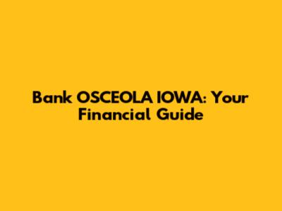 Bank OSCEOLA IOWA: Your Financial Guide