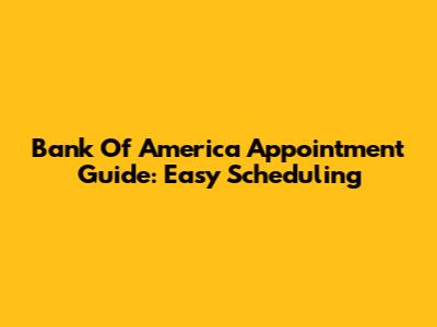 Bank Of America Appointment Guide: Easy Scheduling