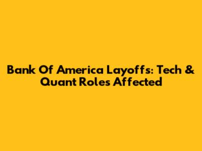 Bank Of America Layoffs: Tech & Quant Roles Affected