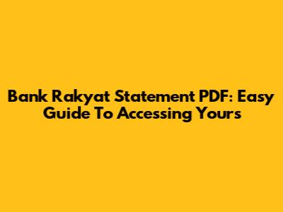 Bank Rakyat Statement PDF: Easy Guide To Accessing Yours