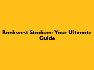Bankwest Stadium: Your Ultimate Guide