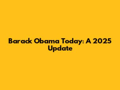Barack Obama Today: A 2025 Update