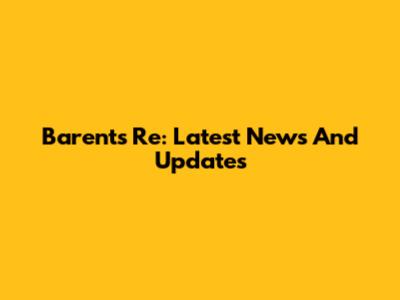 Barents Re: Latest News And Updates