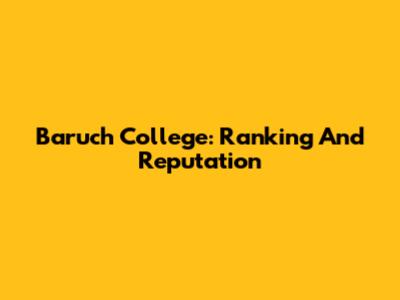 Baruch College: Ranking And Reputation