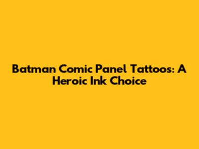 Batman Comic Panel Tattoos: A Heroic Ink Choice