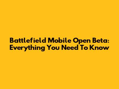 Battlefield Mobile Open Beta: Everything You Need To Know