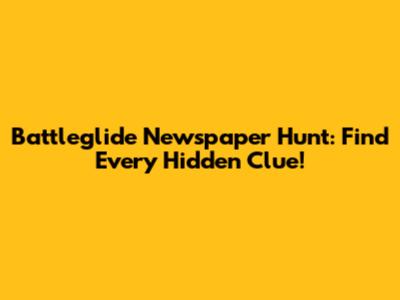 Battleglide Newspaper Hunt: Find Every Hidden Clue!