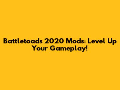 Battletoads 2020 Mods: Level Up Your Gameplay!