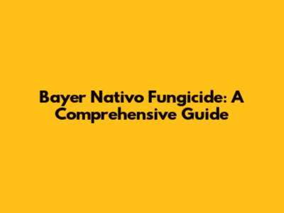 Bayer Nativo Fungicide: A Comprehensive Guide