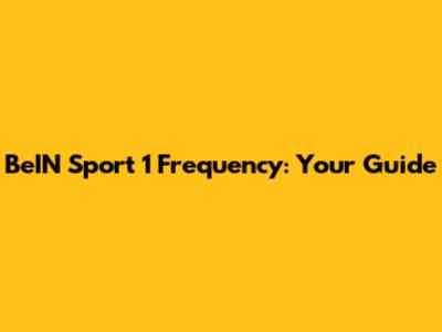 BeIN Sport 1 Frequency: Your Guide