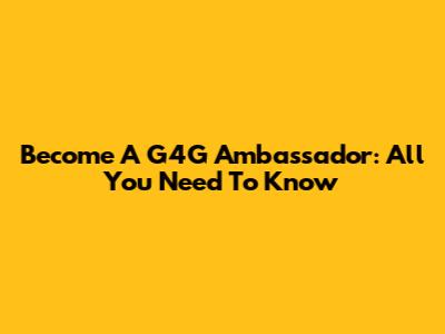 Become A G4G Ambassador: All You Need To Know