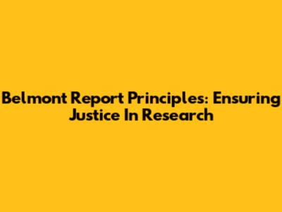 Belmont Report Principles: Ensuring Justice In Research