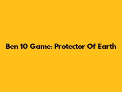 Ben 10 Game: Protector Of Earth