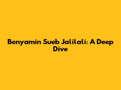 Benyamin Sueb Jalilali: A Deep Dive