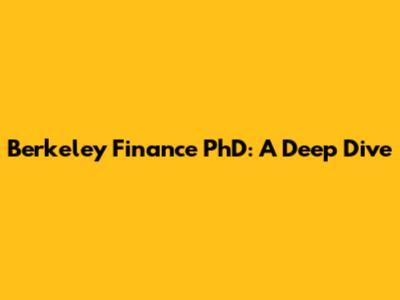 Berkeley Finance PhD: A Deep Dive