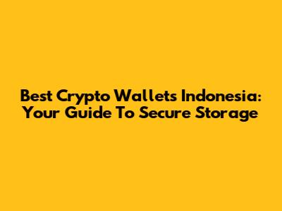 Best Crypto Wallets Indonesia: Your Guide To Secure Storage