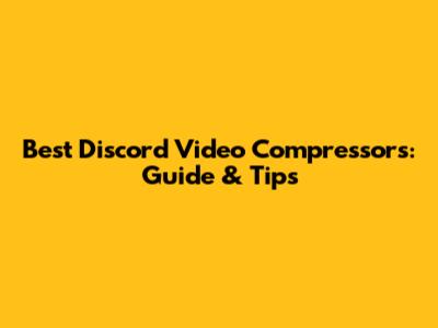 Best Discord Video Compressors: Guide & Tips