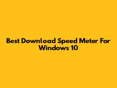 Best Download Speed Meter For Windows 10