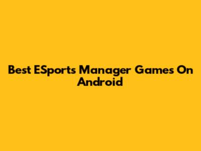 Best ESports Manager Games On Android