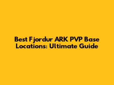 Best Fjordur ARK PVP Base Locations: Ultimate Guide