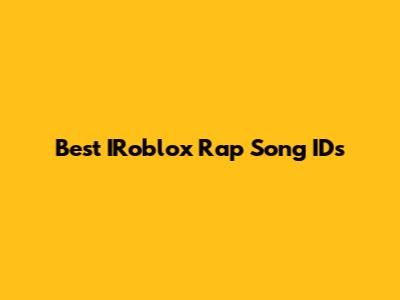 Best IRoblox Rap Song IDs