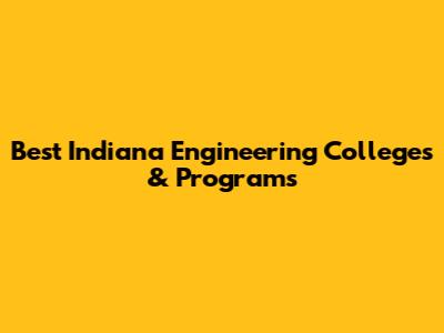 Best Indiana Engineering Colleges & Programs