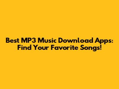 Best MP3 Music Download Apps: Find Your Favorite Songs!