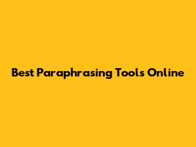 Best Paraphrasing Tools Online