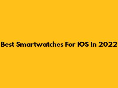 Best Smartwatches For IOS In 2022