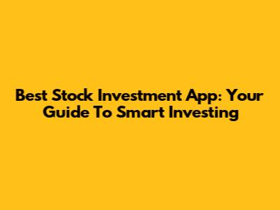 Best Stock Investment App: Your Guide To Smart Investing