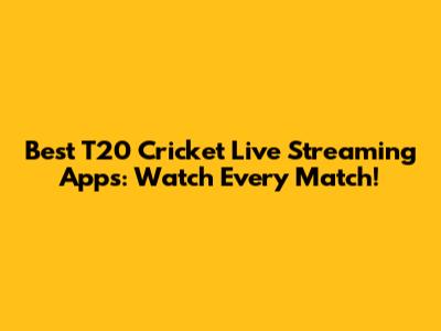 Best T20 Cricket Live Streaming Apps: Watch Every Match!