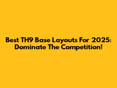 Best TH9 Base Layouts For 2025: Dominate The Competition!