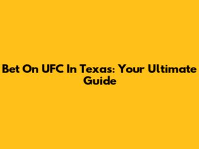 Bet On UFC In Texas: Your Ultimate Guide