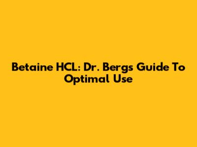 Betaine HCL: Dr. Berg's Guide To Optimal Use