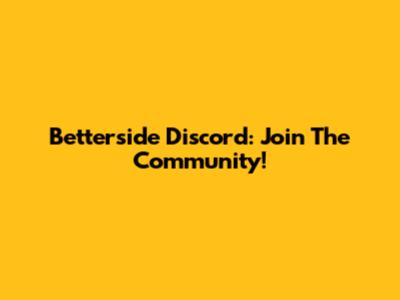 Betterside Discord: Join The Community!