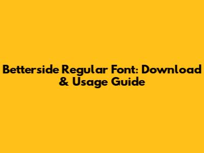 Betterside Regular Font: Download & Usage Guide