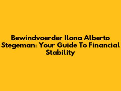 Bewindvoerder Ilona Alberto Stegeman: Your Guide To Financial Stability