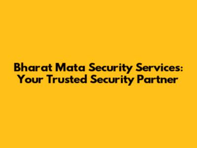 Bharat Mata Security Services: Your Trusted Security Partner