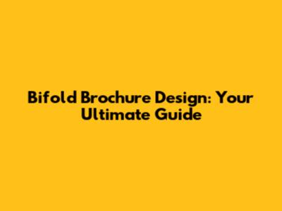 Bifold Brochure Design: Your Ultimate Guide