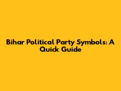 Bihar Political Party Symbols: A Quick Guide