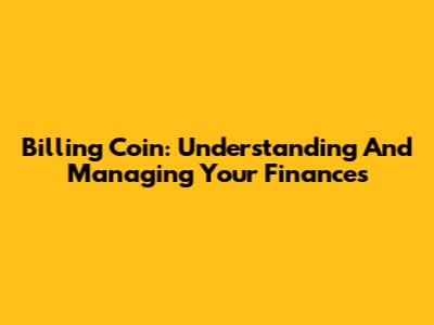 Billing Coin: Understanding And Managing Your Finances