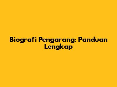 Biografi Pengarang: Panduan Lengkap