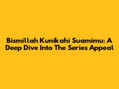 Bismillah Kunikahi Suamimu: A Deep Dive Into The Series' Appeal