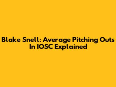 Blake Snell: Average Pitching Outs In IOSC Explained