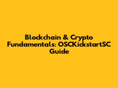 Blockchain & Crypto Fundamentals: OSCKickstartSC Guide