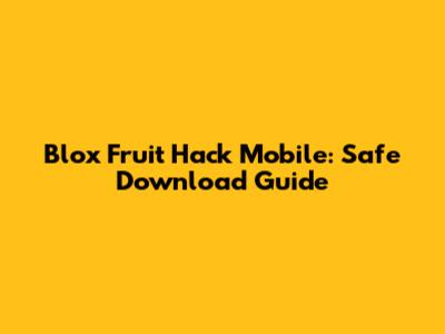 Blox Fruit Hack Mobile: Safe Download Guide