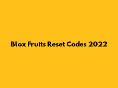 Blox Fruits Reset Codes 2022