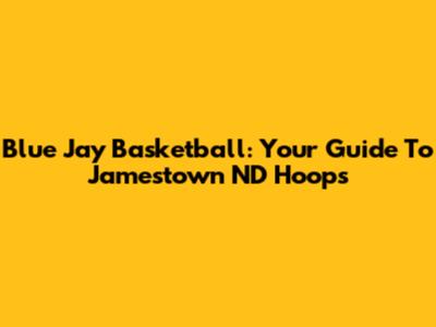 Blue Jay Basketball: Your Guide To Jamestown ND Hoops