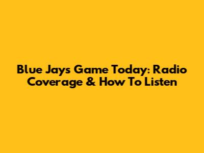 Blue Jays Game Today: Radio Coverage & How To Listen