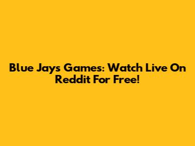 Blue Jays Games: Watch Live On Reddit For Free!